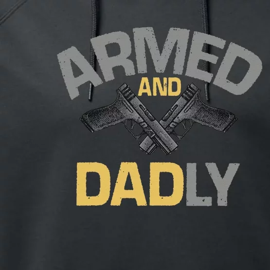 Armed And Dadly Funny Deadly Father Gift For Fathers Day Performance Fleece Hoodie