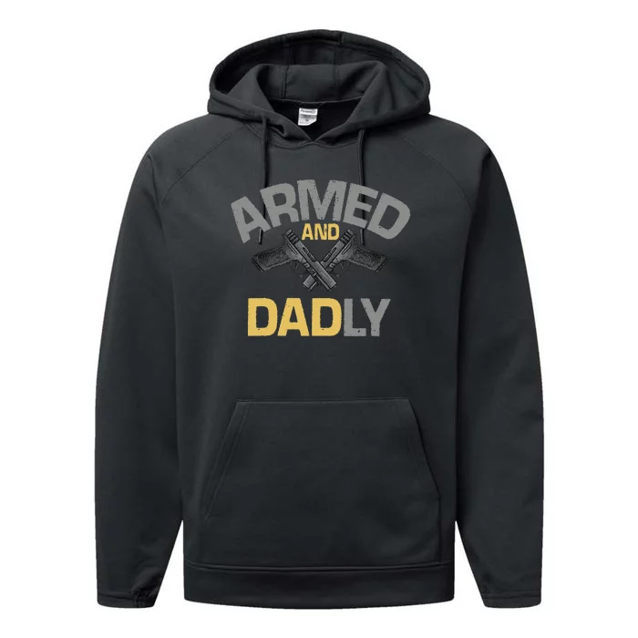 Armed And Dadly Funny Deadly Father Gift For Fathers Day Performance Fleece Hoodie