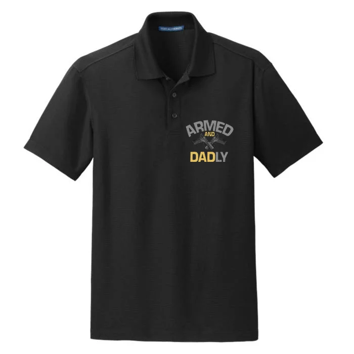 Armed And Dadly Funny Deadly Father Gift For Fathers Day Dry Zone Grid Performance Polo