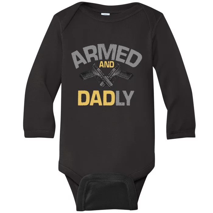 Armed And Dadly Funny Deadly Father Gift For Fathers Day Baby Long Sleeve Bodysuit