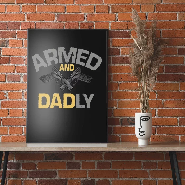 Armed And Dadly Funny Deadly Father Gift For Fathers Day Poster