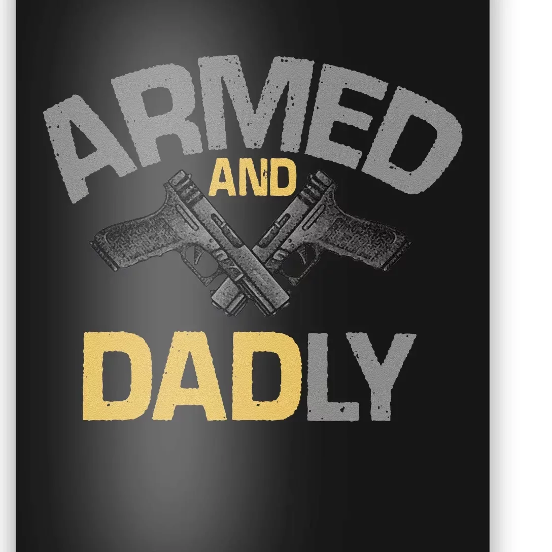 Armed And Dadly Funny Deadly Father Gift For Fathers Day Poster