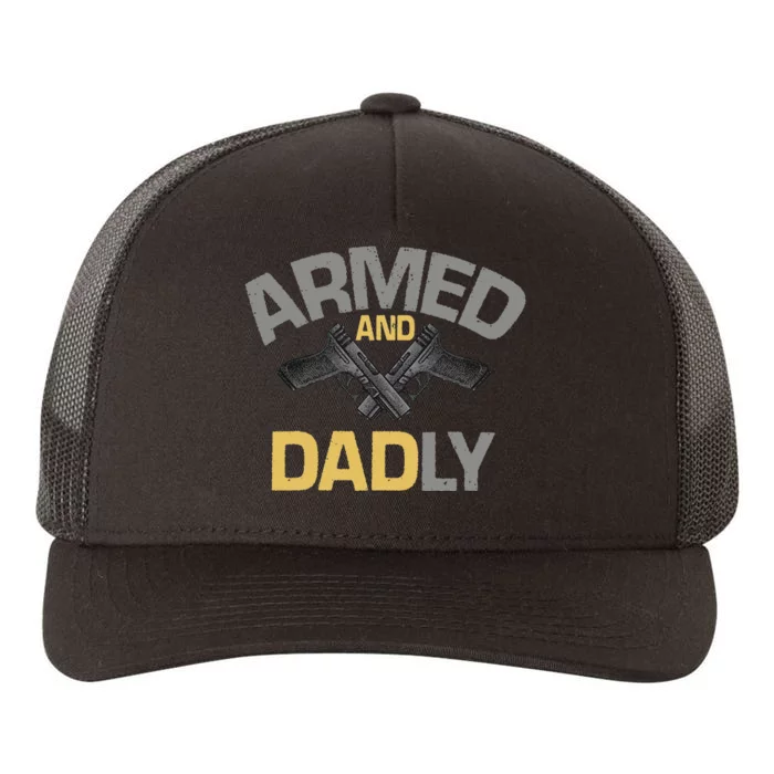 Armed And Dadly Funny Deadly Father Gift For Fathers Day Yupoong Adult 5-Panel Trucker Hat