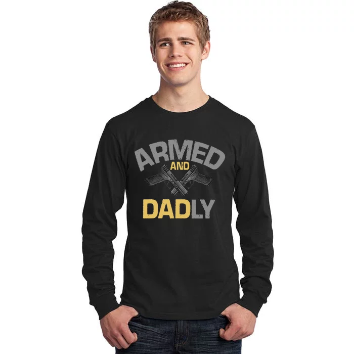 Armed And Dadly Funny Deadly Father Gift For Fathers Day Tall Long Sleeve T-Shirt