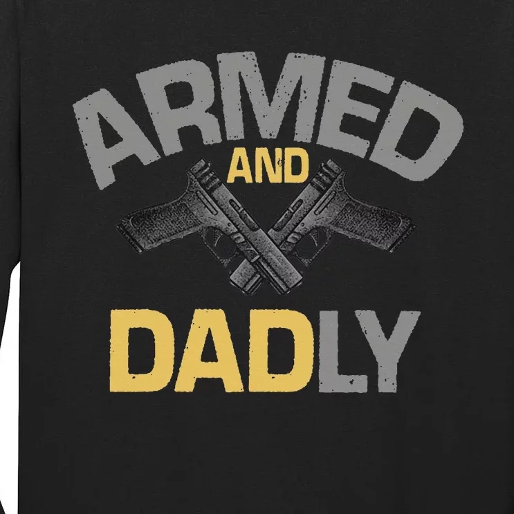 Armed And Dadly Funny Deadly Father Gift For Fathers Day Tall Long Sleeve T-Shirt