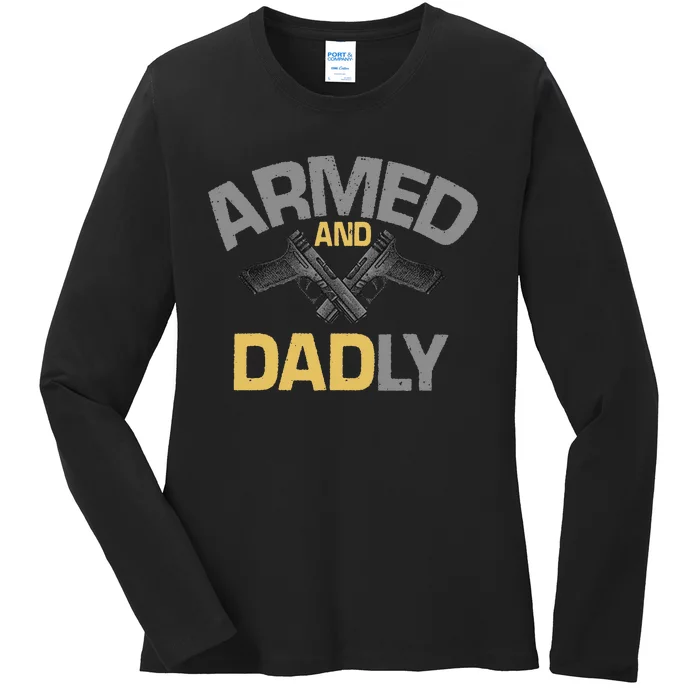 Armed And Dadly Funny Deadly Father Gift For Fathers Day Ladies Long Sleeve Shirt