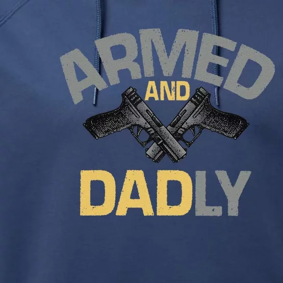 Armed And Dadly Funny Deadly Father Gift For Fathers Day Love Performance Fleece Hoodie