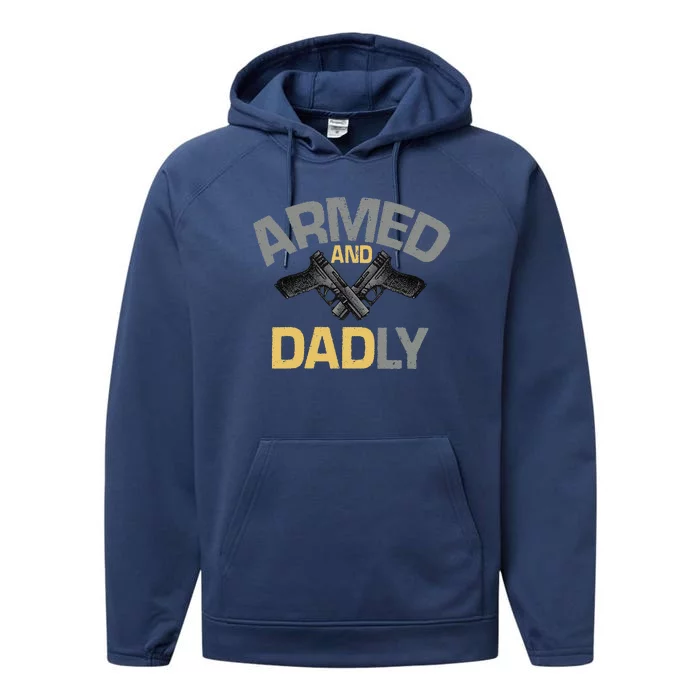 Armed And Dadly Funny Deadly Father Gift For Fathers Day Love Performance Fleece Hoodie