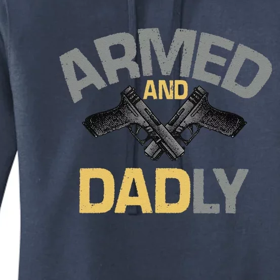 Armed And Dadly Funny Deadly Father Gift For Fathers Day Love Women's Pullover Hoodie