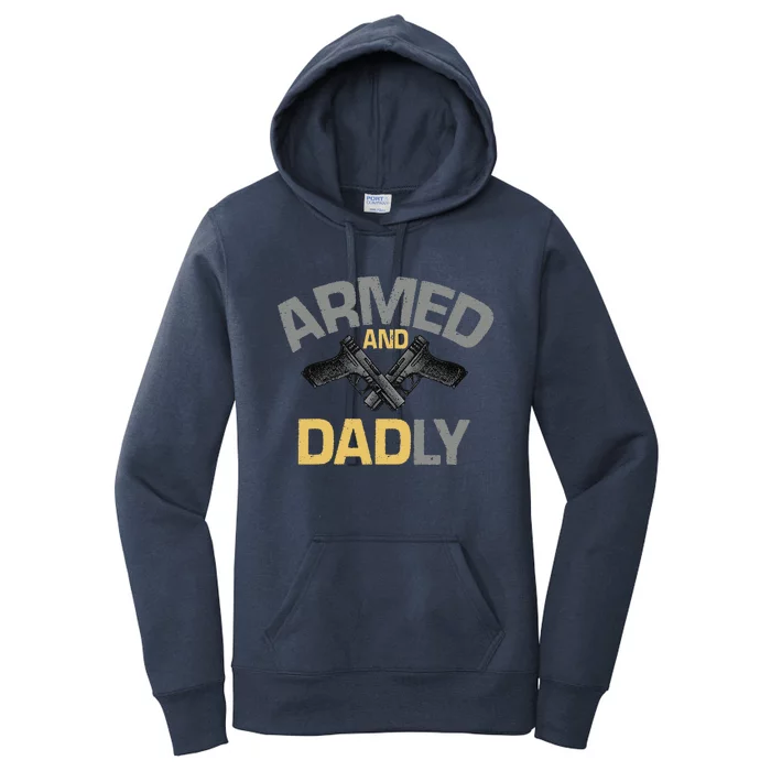 Armed And Dadly Funny Deadly Father Gift For Fathers Day Love Women's Pullover Hoodie