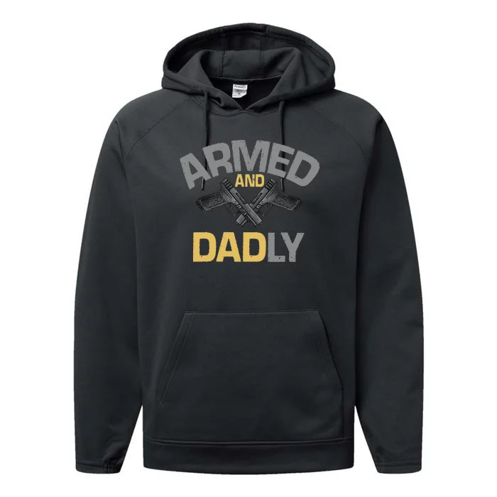 Armed And Dadly Deadly Father For Fathers Day Performance Fleece Hoodie