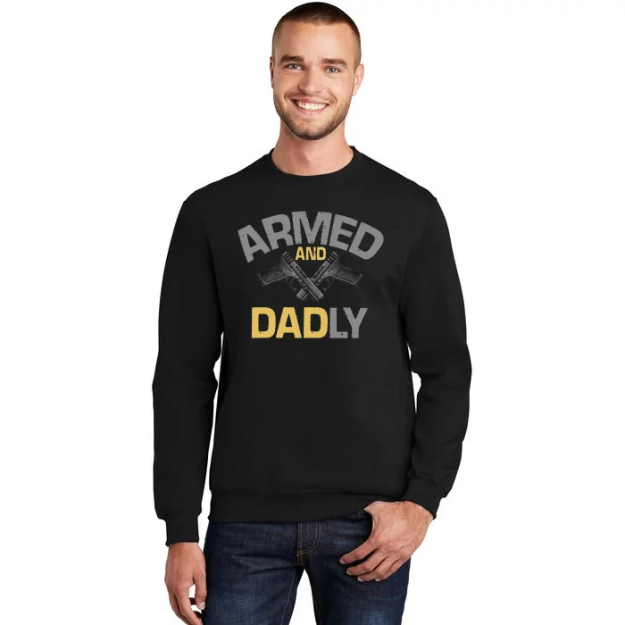 Armed And Dadly Deadly Father For Fathers Day Sweatshirt