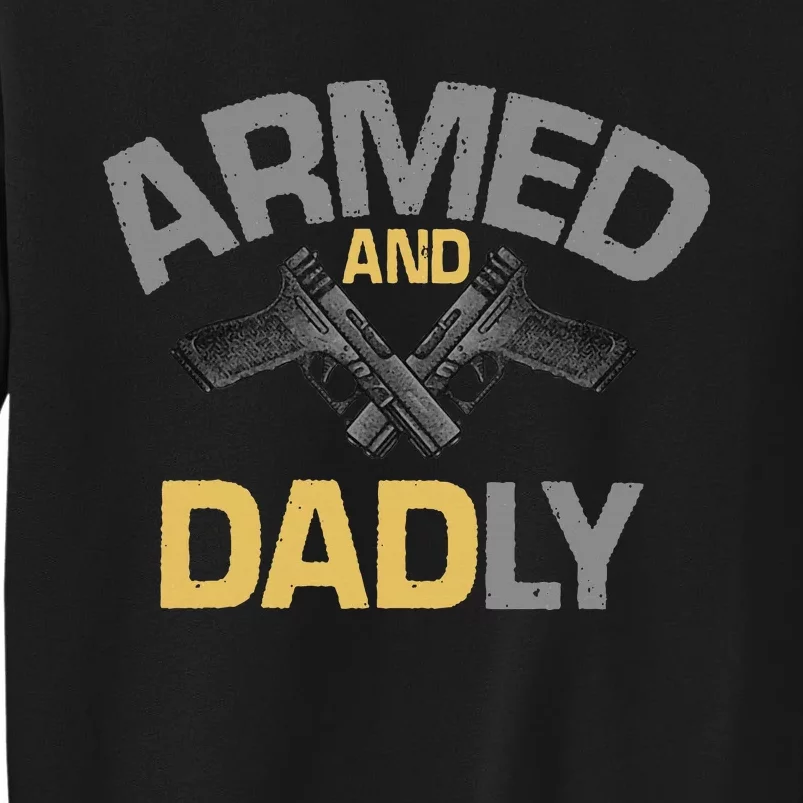 Armed And Dadly Deadly Father For Fathers Day Sweatshirt