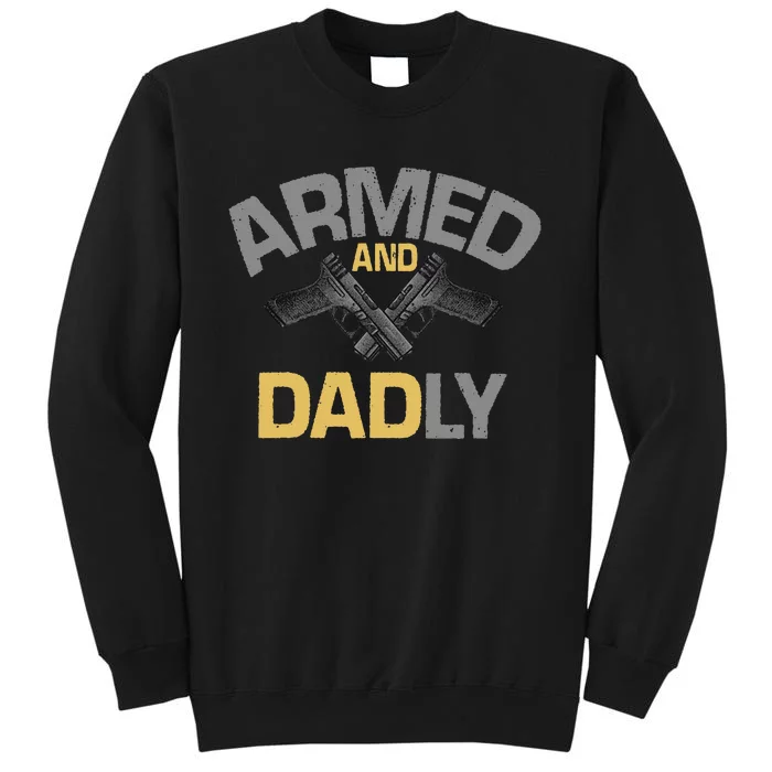 Armed And Dadly Deadly Father For Fathers Day Sweatshirt