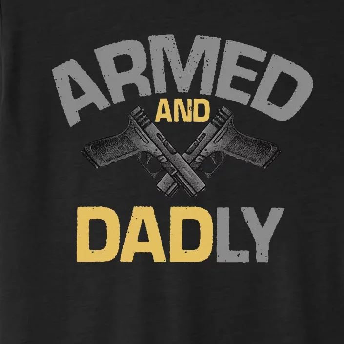 Armed And Dadly Deadly Father For Fathers Day ChromaSoft Performance T-Shirt