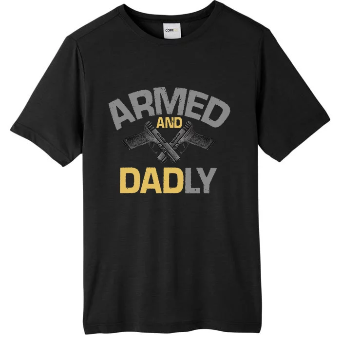 Armed And Dadly Deadly Father For Fathers Day ChromaSoft Performance T-Shirt