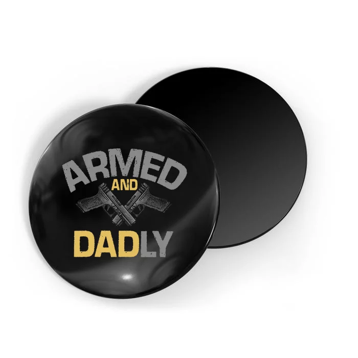 Armed And Dadly Deadly Father For Fathers Day Magnet