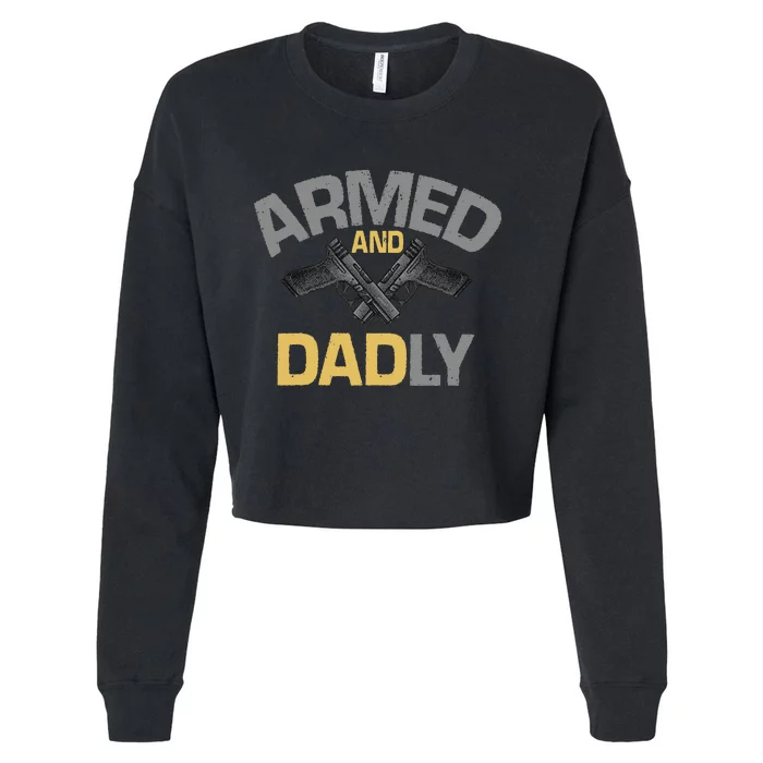 Armed And Dadly Deadly Father For Fathers Day Cropped Pullover Crew