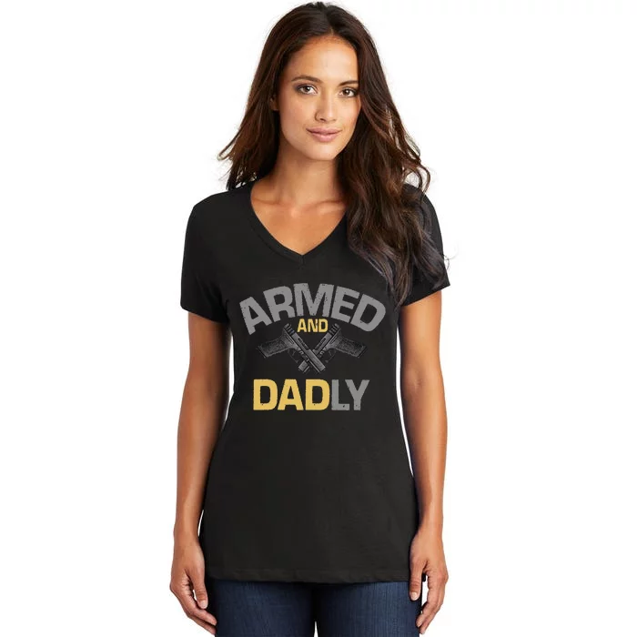 Armed And Dadly Deadly Father For Fathers Day Women's V-Neck T-Shirt