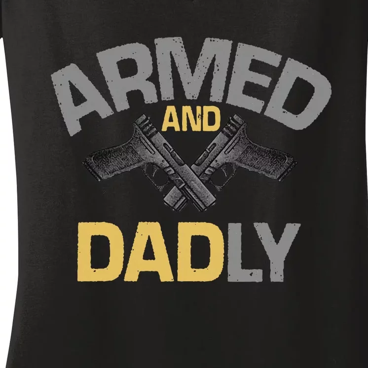 Armed And Dadly Deadly Father For Fathers Day Women's V-Neck T-Shirt