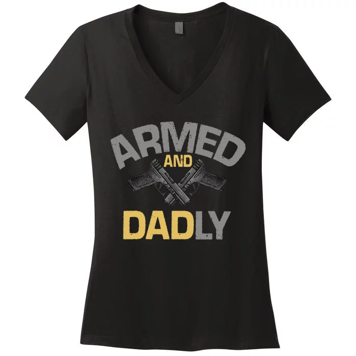 Armed And Dadly Deadly Father For Fathers Day Women's V-Neck T-Shirt