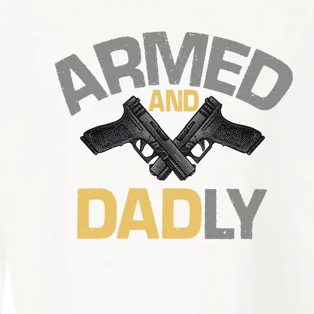 Armed And Dadly Funny Deadly Father Gift For Fathers Day Cropped Pullover Crew