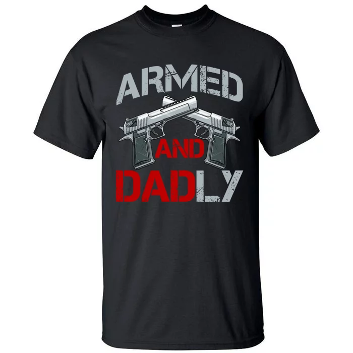 Armed And Dadly Funny Fathers Day Tall T-Shirt