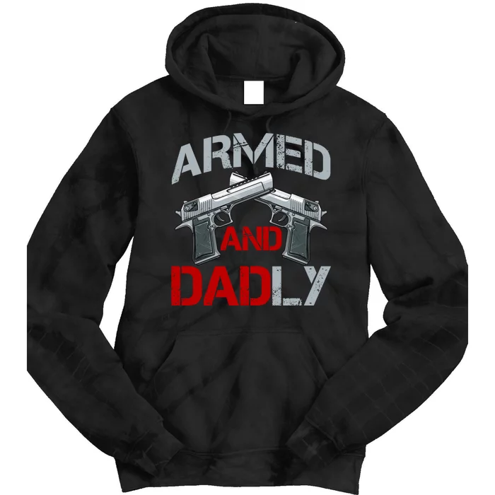 Armed And Dadly Funny Fathers Day Tie Dye Hoodie