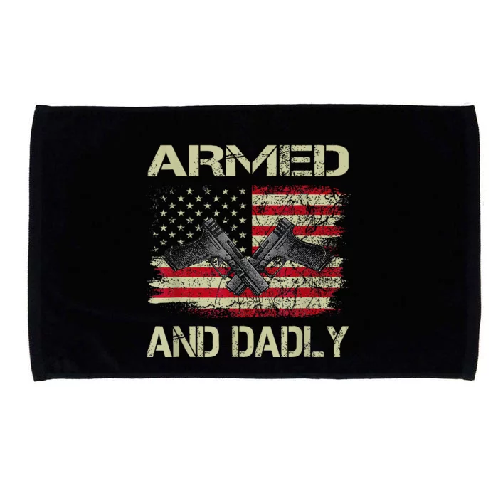 Armed And Dadly Funny Deadly Father For Fathers Day Microfiber Hand Towel