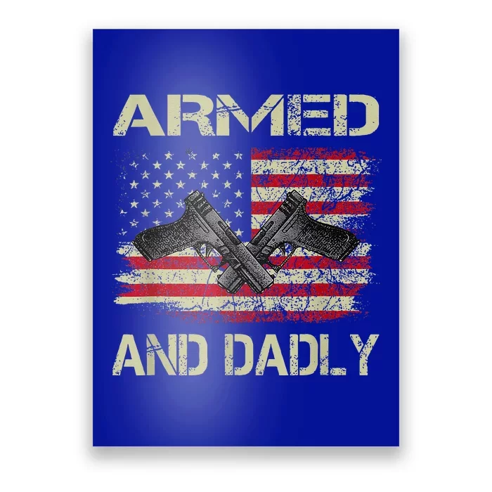 Armed And Dadly Funny Deadly Father For Fathers Day Poster