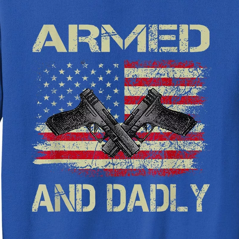 Armed And Dadly Funny Deadly Father For Fathers Day Tall Sweatshirt