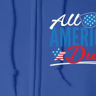 All American Dude Made Patriotic American 4th Of July Gift Full Zip Hoodie