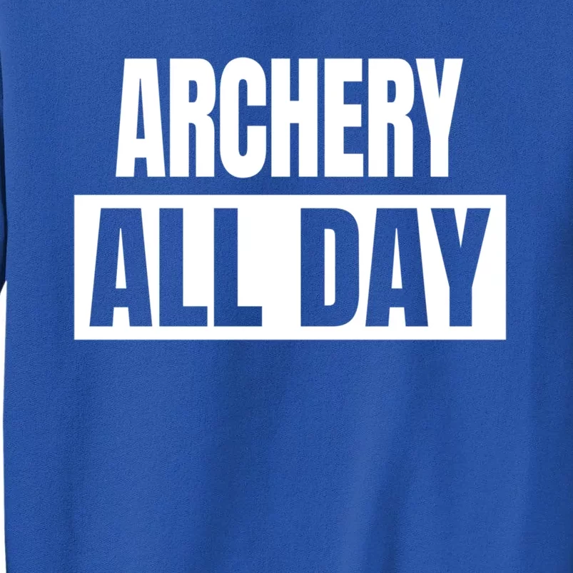 Archery All Day Funny Archer Gift Tall Sweatshirt