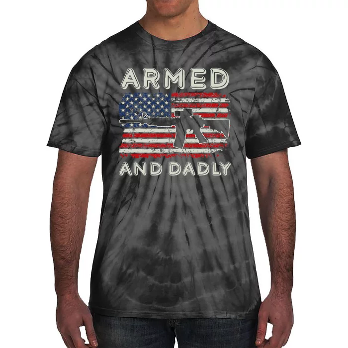 Armed And Dadly Funny Deadly Father Gift For Fathers Day Tie-Dye T-Shirt