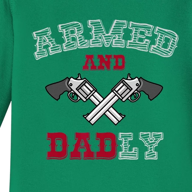 Armed And Dadly Funny Deadly Father Gift For Fathers Baby Long Sleeve Bodysuit