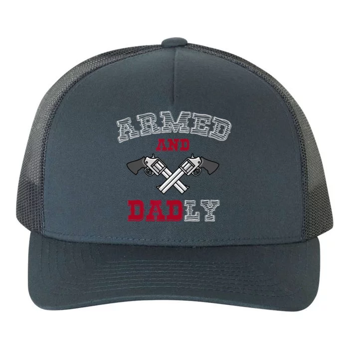 Armed And Dadly Funny Deadly Father Gift For Fathers Yupoong Adult 5-Panel Trucker Hat