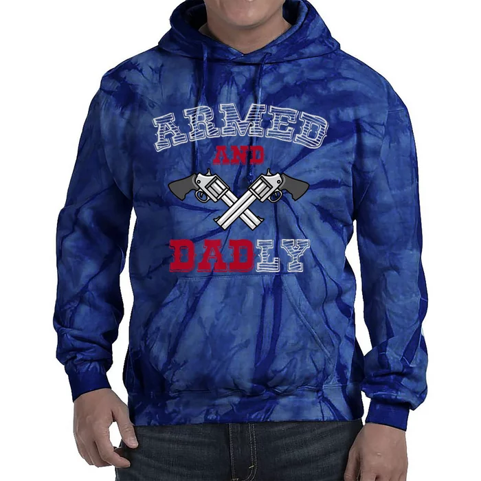 Armed And Dadly Funny Deadly Father Gift For Fathers Tie Dye Hoodie