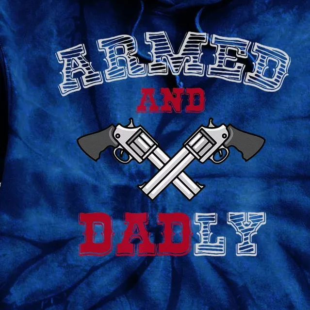 Armed And Dadly Funny Deadly Father Gift For Fathers Tie Dye Hoodie