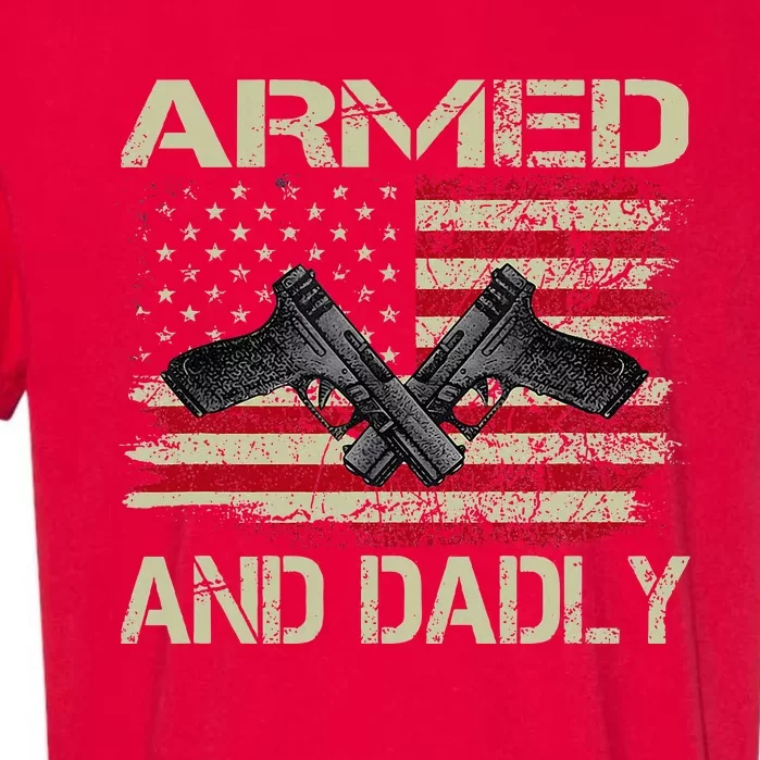 Armed And Dadly Funny Deadly Father Day Garment-Dyed Heavyweight T-Shirt