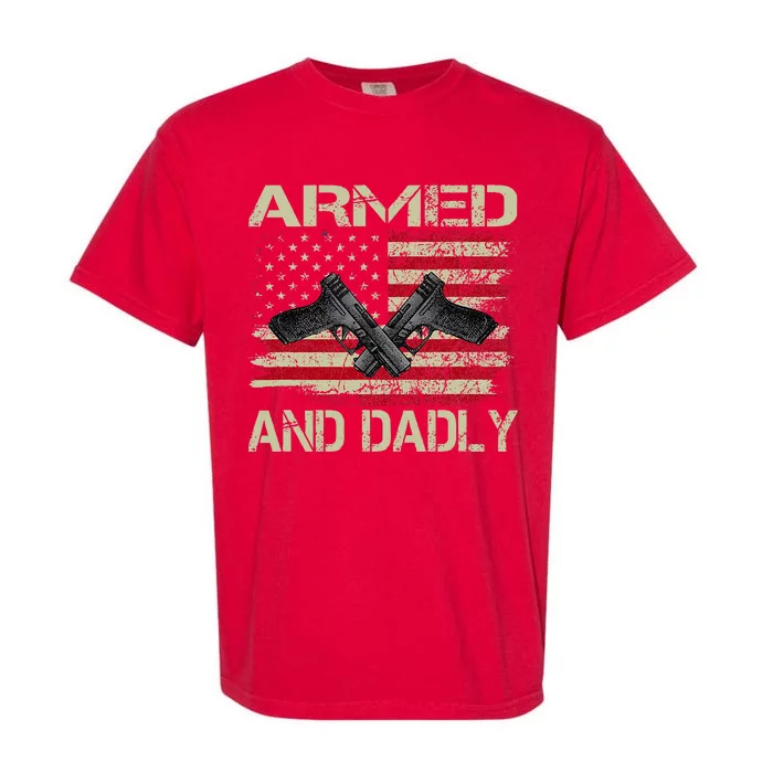 Armed And Dadly Funny Deadly Father Day Garment-Dyed Heavyweight T-Shirt