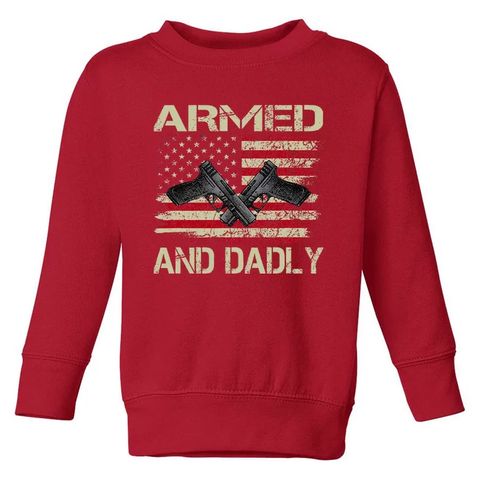 Armed And Dadly Funny Deadly Father Day Toddler Sweatshirt