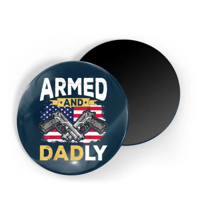 Armed And Dadly Funny Deadly Father USA Flag Fathers Day Magnet