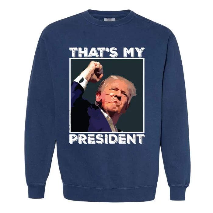 Assassination Attempt Donald Trump Trump Shooting That’S My President Garment-Dyed Sweatshirt