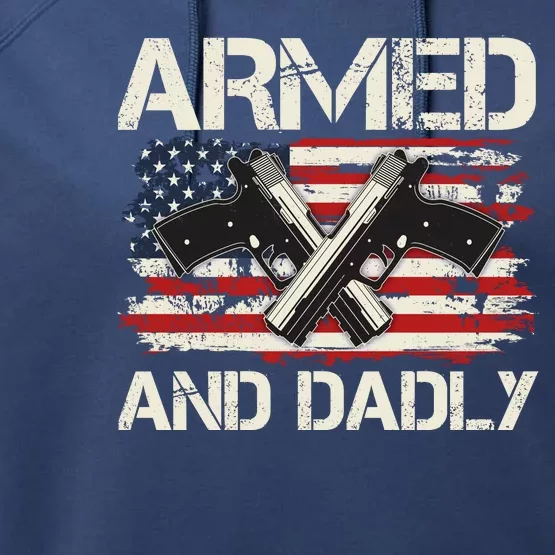 Armed And Dadly Armed And Deadly Daddy Dad Distressed USA American Flag Performance Fleece Hoodie