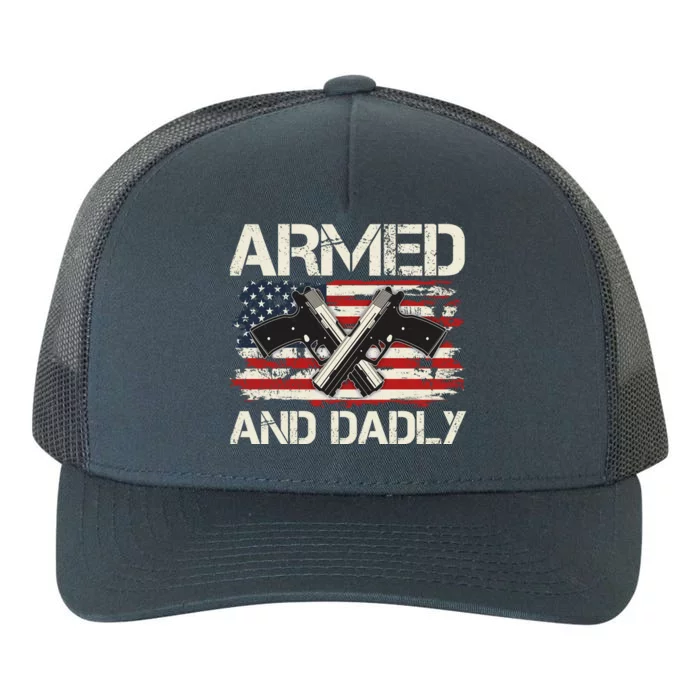 Armed And Dadly Armed And Deadly Daddy Dad Distressed USA American Flag Yupoong Adult 5-Panel Trucker Hat