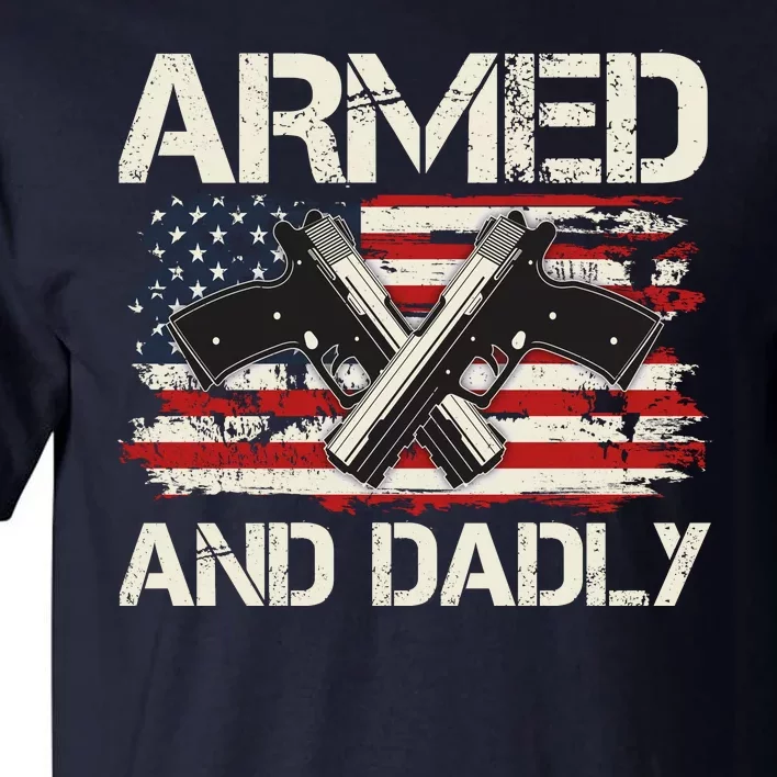 Armed And Dadly Armed And Deadly Daddy Dad Distressed USA American Flag Tall T-Shirt