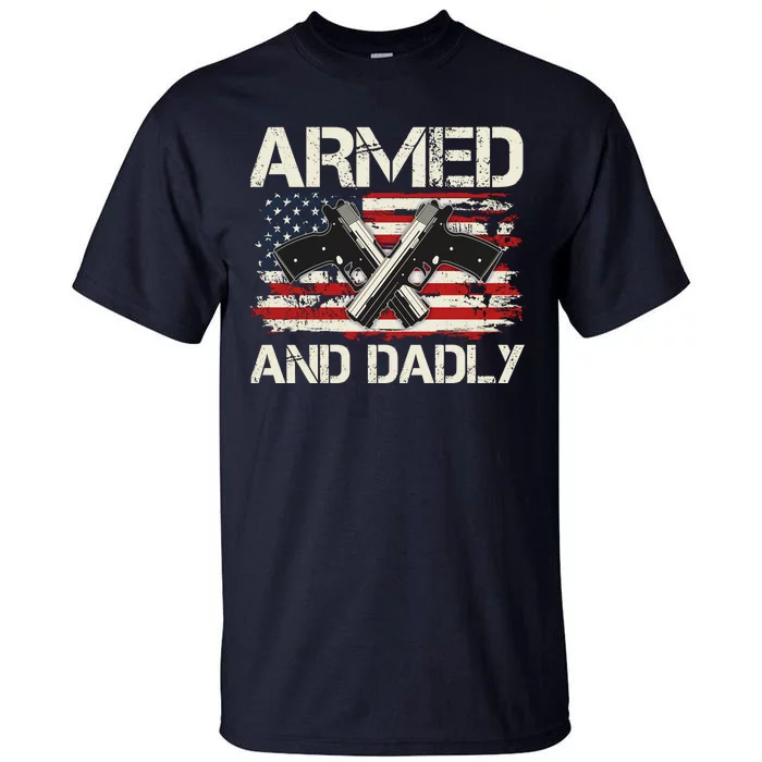 Armed And Dadly Armed And Deadly Daddy Dad Distressed USA American Flag Tall T-Shirt