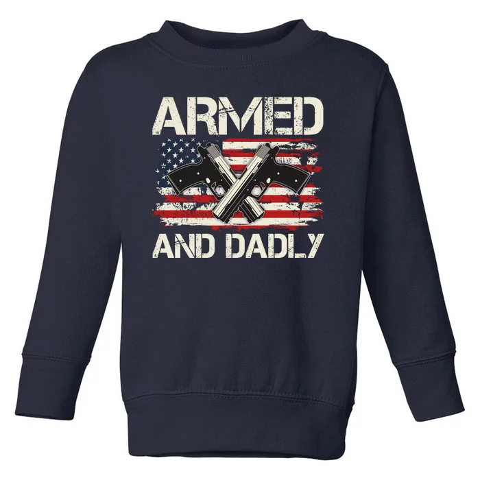 Armed And Dadly Armed And Deadly Daddy Dad Distressed USA American Flag Toddler Sweatshirt