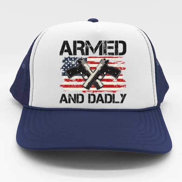 Armed And Dadly Armed And Deadly Daddy Dad Distressed USA American Flag Trucker Hat