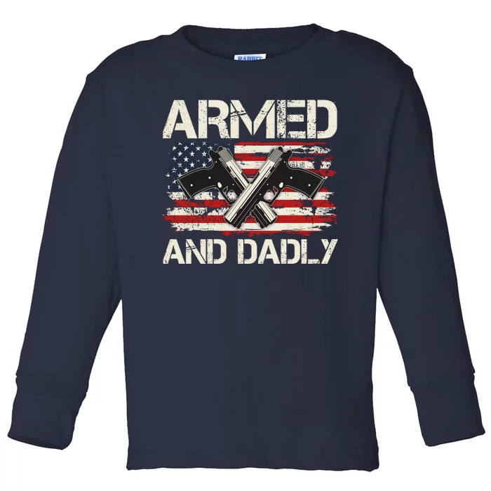 Armed And Dadly Armed And Deadly Daddy Dad Distressed USA American Flag Toddler Long Sleeve Shirt